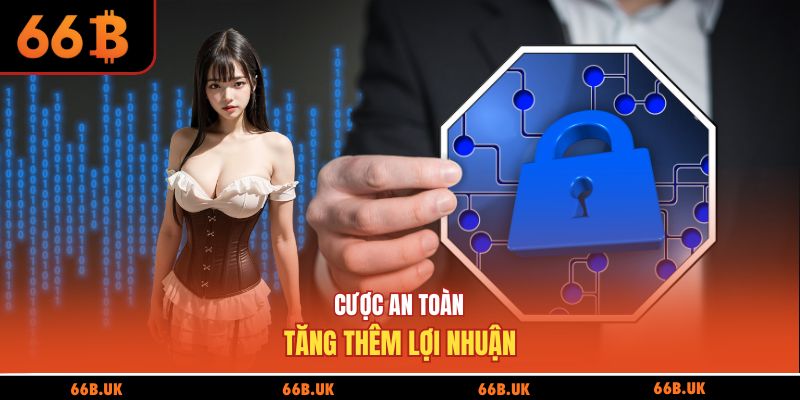 Cược an toàn tăng thêm lợi nhuận
