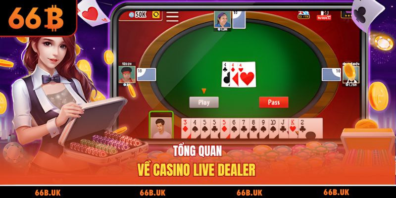Tổng quan về casino live dealer 