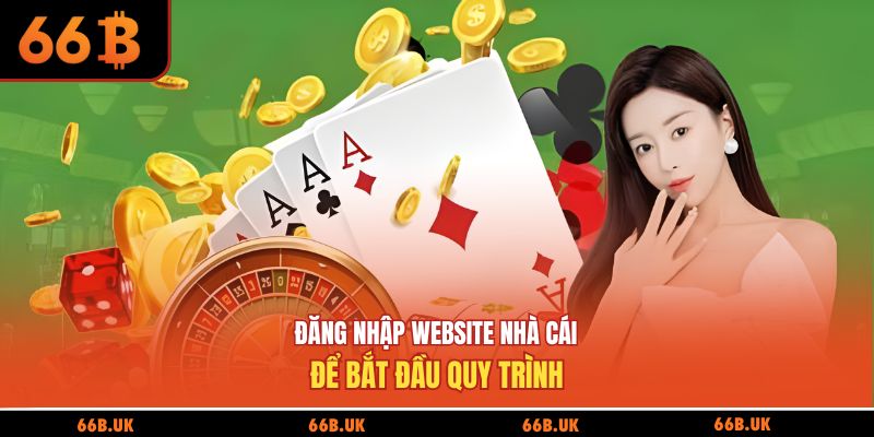 Đăng nhập website nhà cái để bắt đầu quy trình