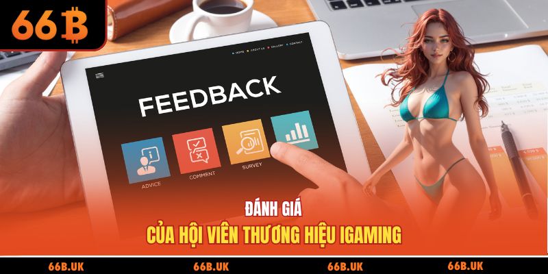 Đánh giá của hội viên thương hiệu iGaming