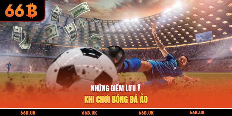 Những điểm lưu ý khi chơi bóng đá ảo