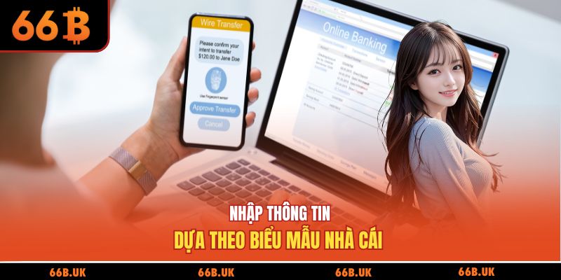 Nhập thông tin dựa theo biểu mẫu nhà cái 