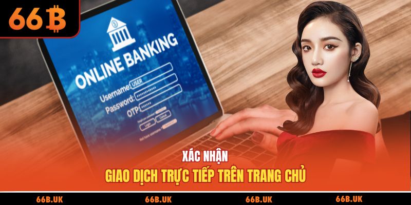 Xác nhận giao dịch trực tiếp trên trang chủ