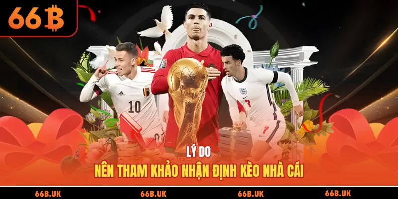 Lý do nên tham khảo nhận định kèo nhà cái