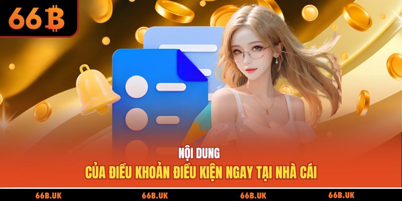 Nội dung của điều khoản điều kiện ngay tại nhà cái