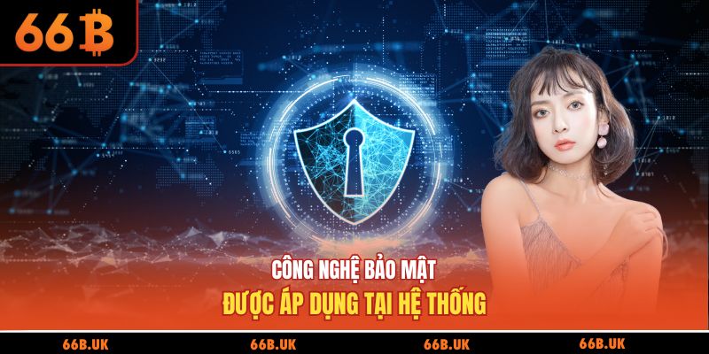 Công nghệ bảo mật được áp dụng tại hệ thống