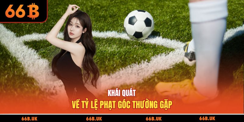 Khái quát về tỷ lệ phạt góc thường gặp