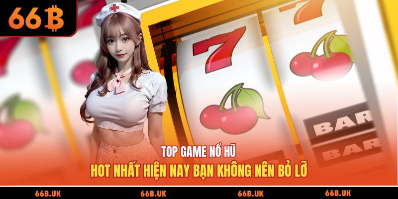 top game nổ hũ hot nhất hiện nay tại 66b