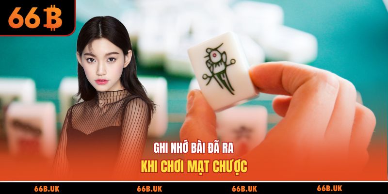 Ghi nhớ bài đã ra khi chơi mạt chược