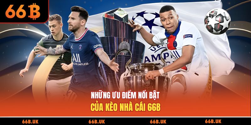 Những ưu điểm nổi bật của kèo nhà cái 66b